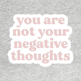 You Are Not Your Negative Thoughts T-Shirt